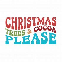 christmas trees & cocoa please svg, png, eps, pdf files, hot cocoa svg, christmas trees svg, retro christmas svg