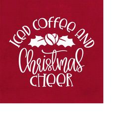 iced coffee and christmas cheer svg, png, eps, pdf files, coffee christmas svg, christmas coffee svg, i run on coffee sv