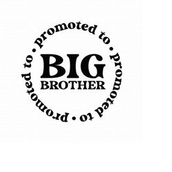 promoted to big brother svg png pdf eps ai cut file, big brother design, big brother cut file, big brother svg, cricut s