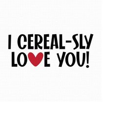 i cereal-sly love you svg, png, eps, pdf files, i cerealsly love you svg, i cereal-sly svg