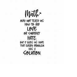 math may not teach us how to add love svg,png,eps,pdf file, math svg, math svg file, mathematics svg, math classroom svg