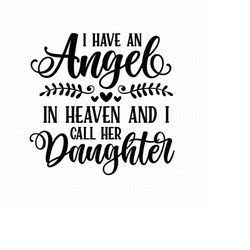 i have an angel in heaven and i call her daughter svg png eps pdf files, daughter angel svg, daughter memorial svg, cric