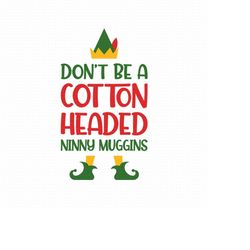 don't be a cotton headed ninny muggins svg png eps pdf files, elf movie quotes svg, buddy the elf svg, cricut silhouette