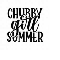 chubby girl summer svg png eps pdf files, girl summer svg, thick chick summer svg, hot girl svg , summer shirt svg