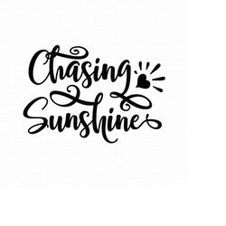 chasing sunshine svg, sunshine svg, chasing sunsets svg, chasing svg, sunshine quotes svg, sunshine quote svg, sunshine