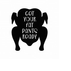 get your fat pants ready svg png eps pdf files, thanksgiving svg, turkey svg, thanksgiving quotes, cricut silhouette