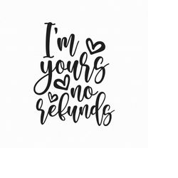 i'm yours no refunds svg pnf eps pdf files, i'm yours svg, funny valentines svg, valentines svg, valentines day svg, cou