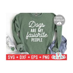 Dogs Are My Favorite People svg - Funny Cut File - Dog Lovers svg - dxf - eps - png - Silhouette - Cricut - Digital File