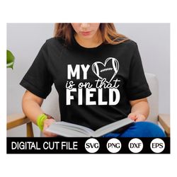 my heart is on that field, football svg, superbowl game day, cheer mom, football women shirt, png, dxf, svg files for cr