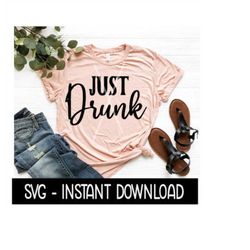 just drunk svg, wine svg file, girls weekend svg, just drunk tee svg, instant download, cricut cut file, silhouette cut