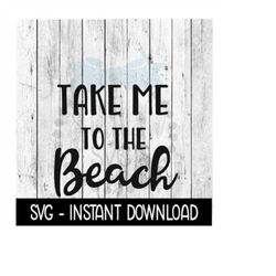 take me to the beach svg, sommer, vacation svg, beach svg files, instant download, cricut cut files, silhouette cut file