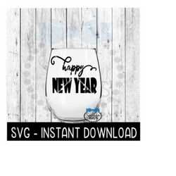 Happy New Year SVG File, New Year Wine Glass SVG, New Years Tee SVG, Instant Download, Cricut Cut Files, Silhouette Cut