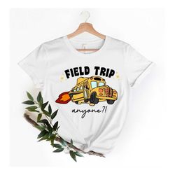 Field Trip Anyone tee, Teacher shirt, Gift for Teacher, School Bus shirt, Field trip shirt, Best teacher shirt, Teacher