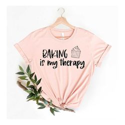 baking is my therapy shirt | baking shirt, gift for baker, foodie shirt, baking gifts, cookie shirt, baking lover, baker