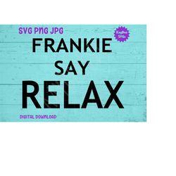 frankie say relax svg png jpg clipart digital cut file download for cricut silhouette sublimation printable art - person