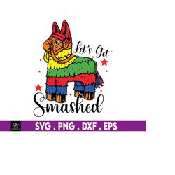 let's get smashed svg, cinco de mayo svg, pinata svg, instant digital download files included!