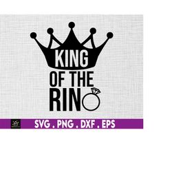 king of the ring svg, crown svg, ring svg, wedding, ring bearer, instant digital download files included!