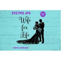 Wife For Life - Bride SVG PNG JPG Clipart Digital Cut File Download for Cricut Silhouette Sublimation Printable Art - Pe
