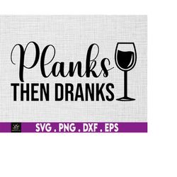 planks then dranks svg, gym svg, beer bottle svg, funny wine svg, motivational svg, exercise svg