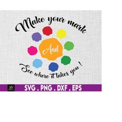 Make Your Mark And See Where It Takes You Svg Png, Happy Dot Day Svg, Cute Dot Day, Polka Dot Svg, Svg, Png Files For Cr