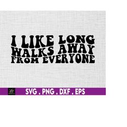 i like long walks away from everyone svg, antisocial svg, introvert svg, funny introvert svg, adulting svg, sarcastic sv