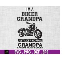 i'm a biker grandpa just like a normal grandpa except much cooler, funny biker grandpa, fathers day, svg, png files for