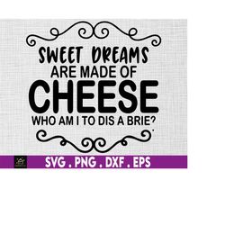 sweet dreams are made of cheese svg, kitchen svg, cheese svg, cooking svg, sweet dreams svg - printable, cricut & silhou