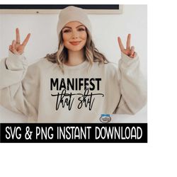 manifest that shit svg, png, wine glass svg, inspirational svg, instant download, cricut cut files, silhouette cut files