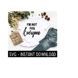 I'm Not For Everyone SVG, SVG Files, Instant Download, Cricut Cut Files, Silhouette Cut Files, Download, Print