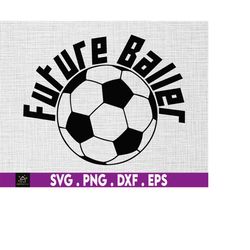 future baller svg, soccer designs, soccer team svg, soccer ball svg, baller soccer png, soccer life svg, soccer player s