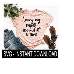 Losing My Mind One Kid At A Time SVG, Tee Shirt SVG File, Tee SVG, Instant Download, Cricut Cut Files, Silhouette Cut Fi