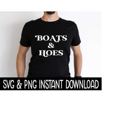 boats and hoes svg, png boating svg files, instant download, cricut cut files, silhouette cut files, download, print