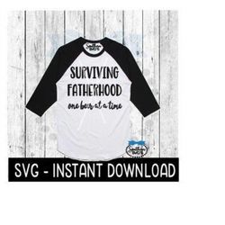 surviving fatherhood one beer at a time svg, father's day svg, instant download, cricut cut files, silhouette cut files,