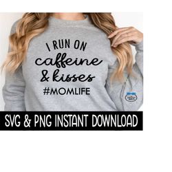 i run on caffeine and kisses momlife svg png, instant download, cricut cut file, silhouette cut file, download