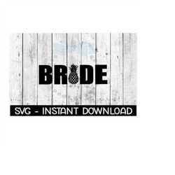 bride pineapple svg, svg files, instant download, cricut cut files, silhouette cut files, download, print