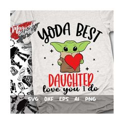 yoda best daughter svg, love you i do svg, best daughter svg, yoda love svg, daughter gift svg, dxf, eps, png