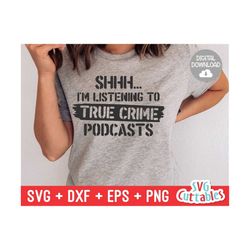 shhh... i'm listening to true crime podcasts svg - true crime cut file - murder svg - dxf - eps - png - silhouette - cri