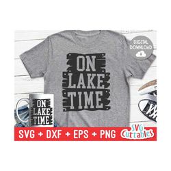 on lake time svg - lake cut file - lake svg - cut file - svg - dxf - eps - png - silhouette - cricut