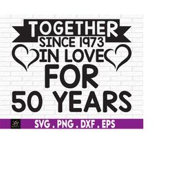 together since 1973 in love for 50 years svg, 50th wedding anniversary, matching 50th wedding anniversary, 50th wedding