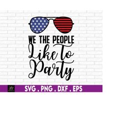 we the people like to party american flag july 4th svg, american patriotic, independence day, merica, svg, png files for