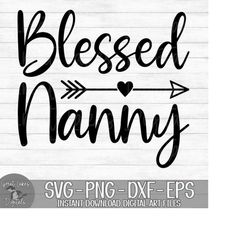 blessed nanny - instant digital download - svg, png, dxf, and eps files included!