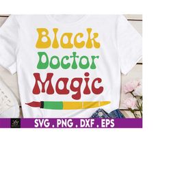 black doctor magic svg, black history month svg, black doctor svg, black and educated svg, medical svg, melanin svg