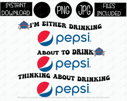 i'm either drinking about to drink thinking about drinking pepsi soda tshirt tumbler sublimation iron on png & jpg files