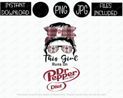 this girl runs on diet dr pepper messy bun sunglasses soda tshirt tumbler mug etc sublimation iron on png & jpg files