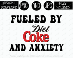 fueled by diet coke and anxiety, funny soda tshirt tumbler mug etc sublimation iron on png & jpg files