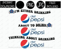 i'm either drinking about to drink thinking about drinking diet pepsi soda sublimation iron on png & jpg files