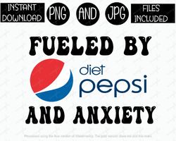 fueled by diet pepsi and anxiety, funny soda tshirt tumbler mug etc sublimation iron on png & jpg files