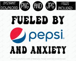 fueled by pepsi and anxiety, funny soda tshirt tumbler mug etc sublimation iron on png & jpg files