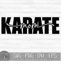 karate mom  - instant digital download - svg, png, dxf, and eps files included!