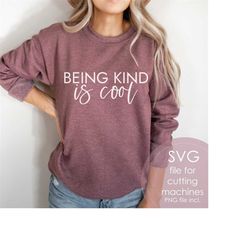 being kind is cool svg, kind quote svg for shirt, cute saying svg, funny mom svg, teacher svg, instant download, kind pn